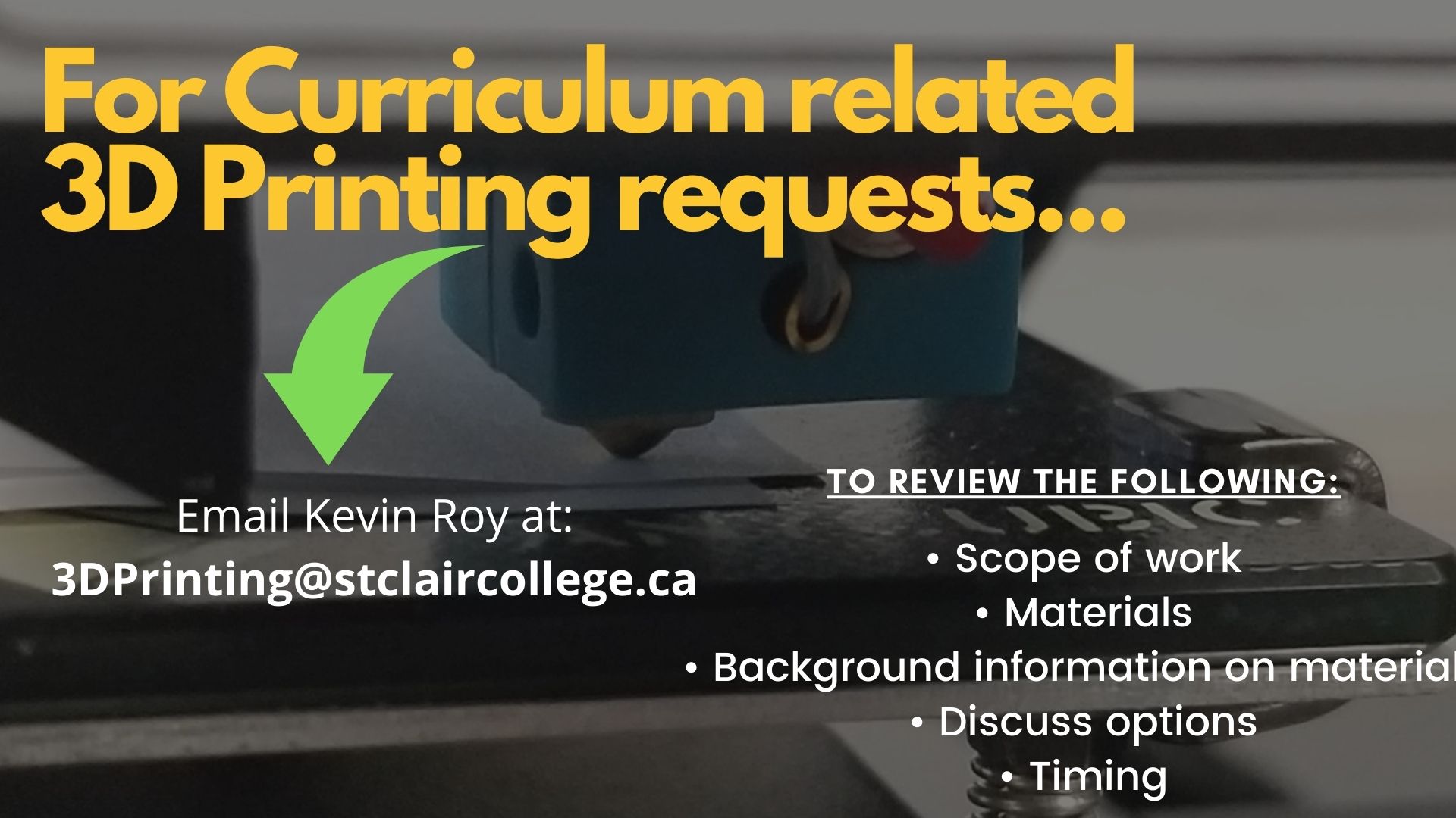 For Curriculum related 3D Printing requests, email Kevin Roy at 3DPrinting@stclaircollege.ca